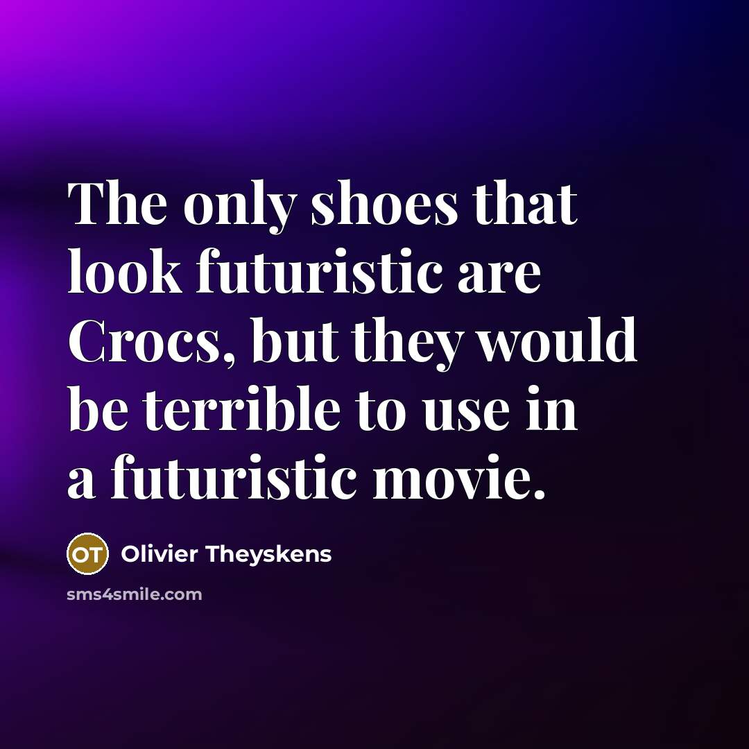 “The only shoes that look futuristic are Crocs, but they…” quote by Olivier Theyskens