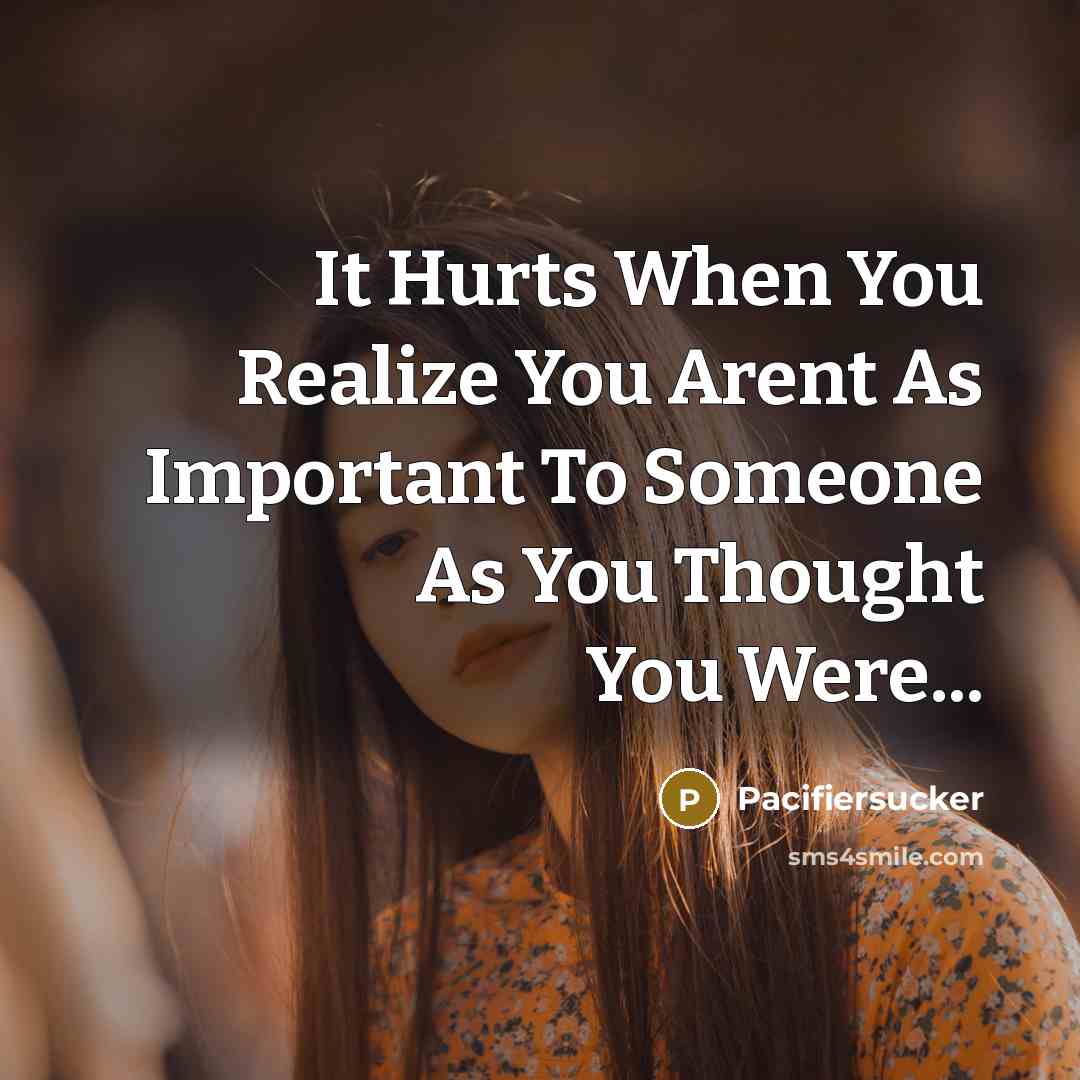 “It Hurts When You Realize You Arent As Important To…” quote by Pacifiersucker