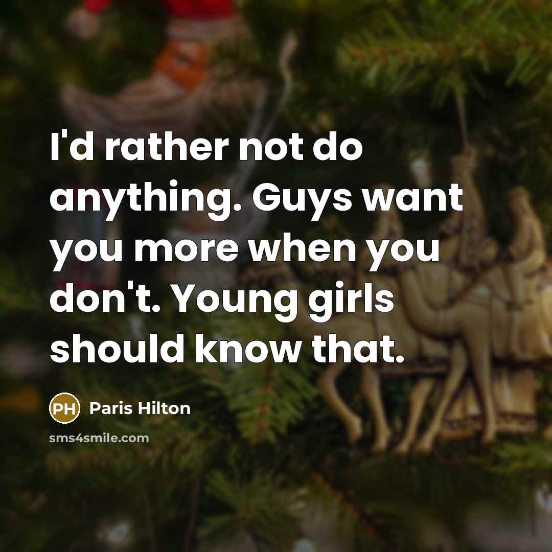 “I'd rather not do anything. Guys want you more when…” quote by Paris Hilton