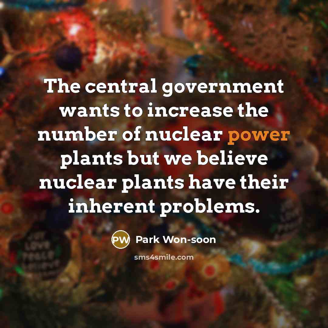 “The central government wants to increase the number of nuclear…” quote by Park Won-soon