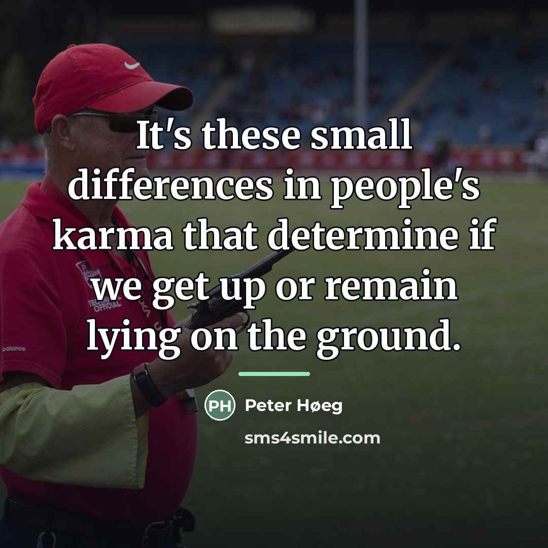 “It's these small differences in people's karma that determine if…” quote by Peter Høeg