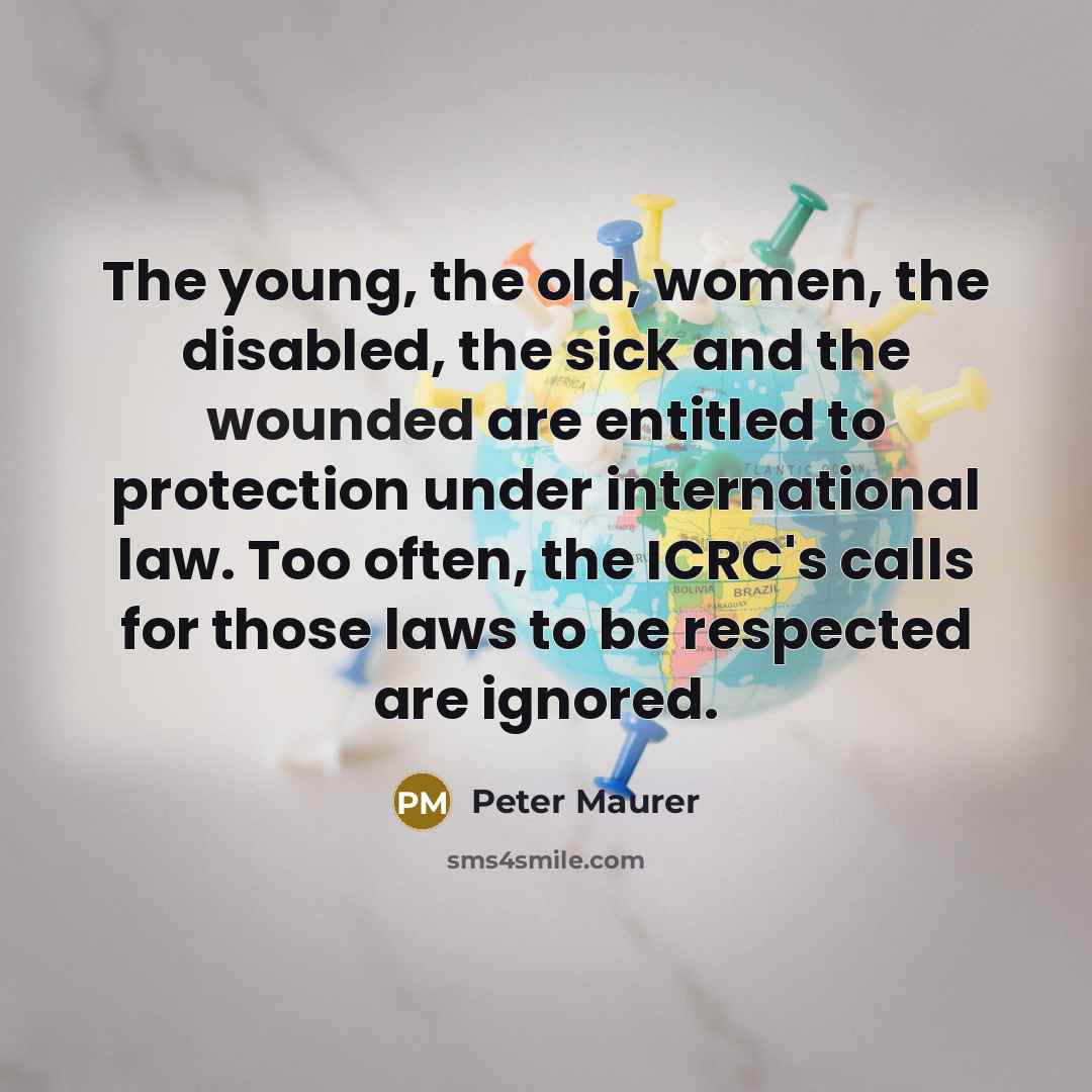 “The young, the old, women, the disabled, the sick and…” quote by Peter Maurer