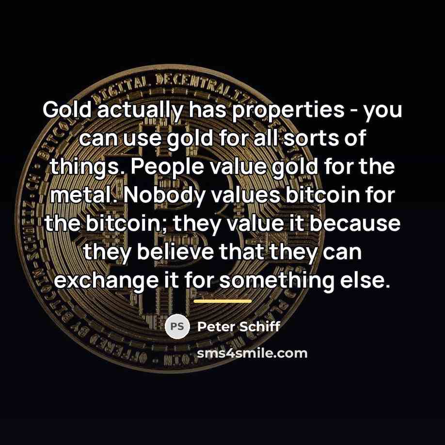 “Gold actually has properties - you can use gold for…” quote by Peter Schiff