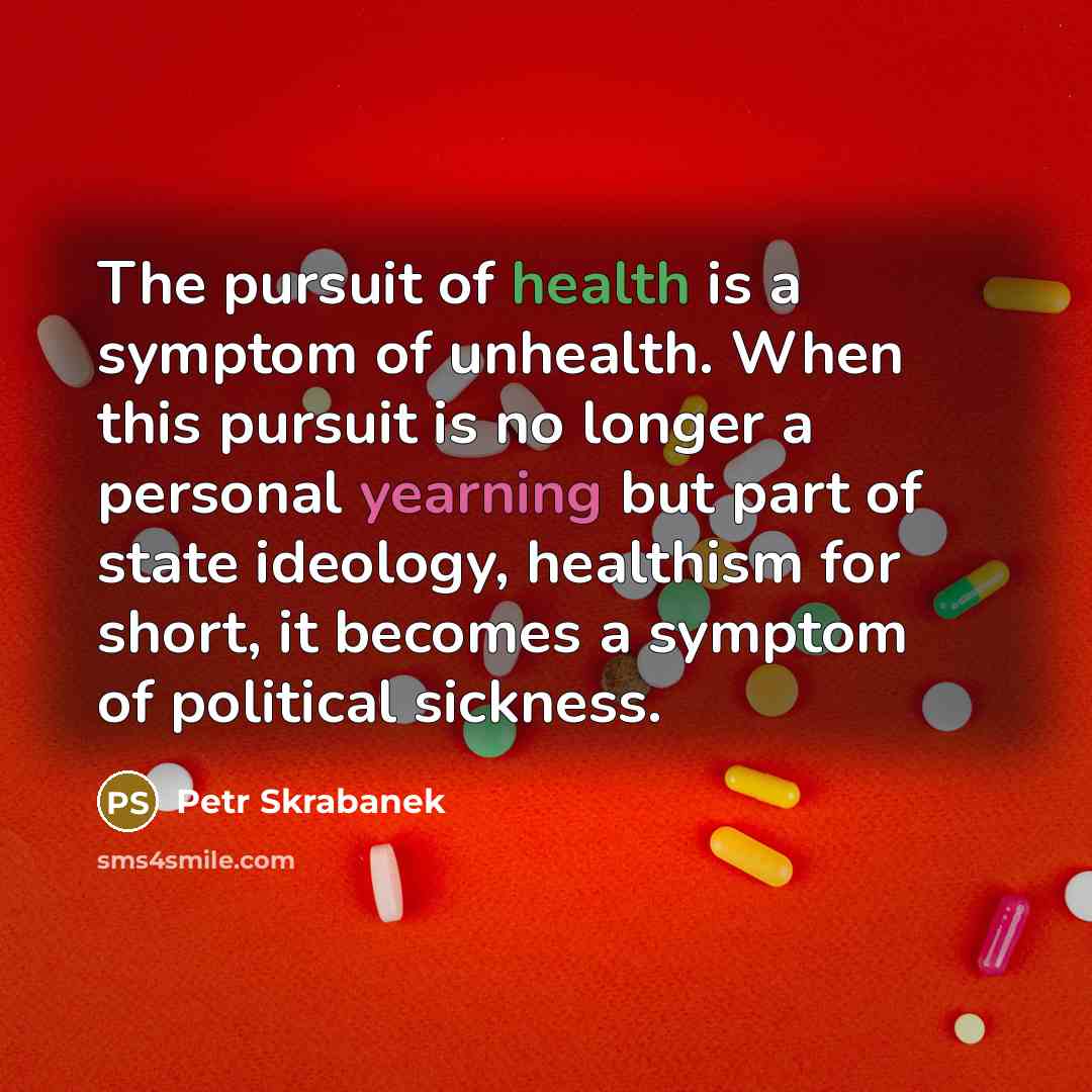 “The pursuit of health is a symptom of unhealth. When…” quote by Petr Skrabanek