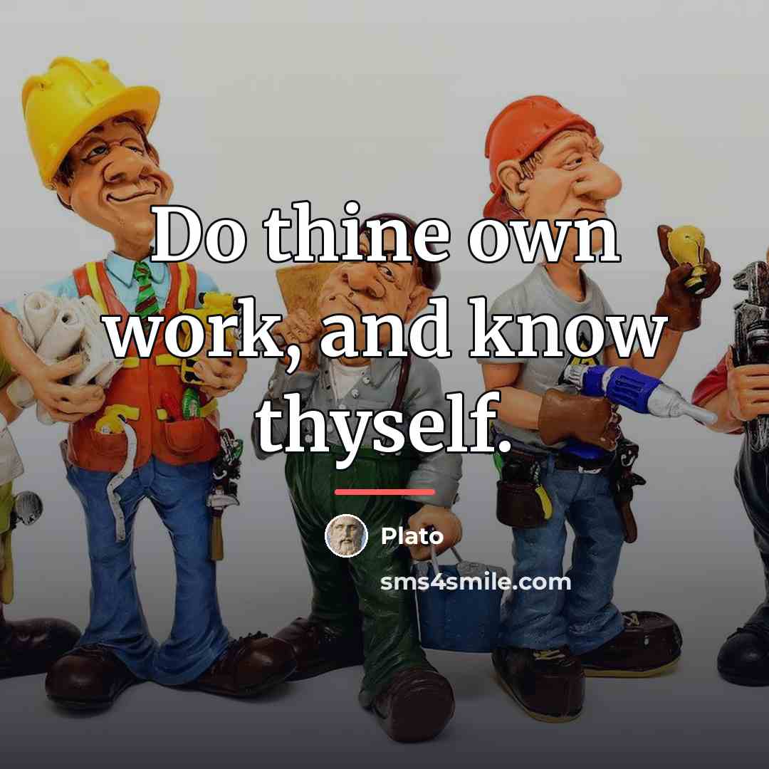 “Do thine own work, and know thyself.…” quote by Plato