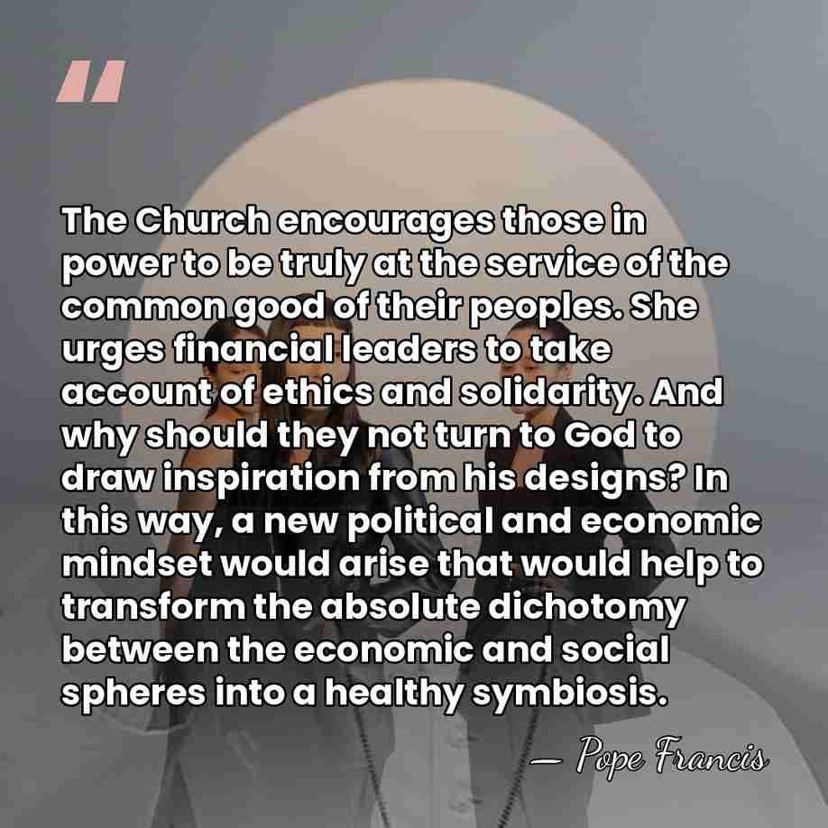 The Church encourages those in power to be truly at the service&hellip; - Pope Francis