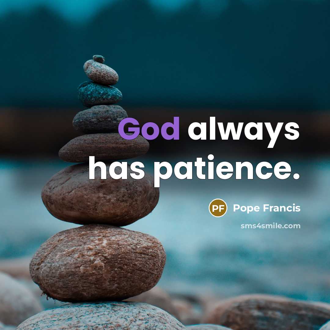 “God always has patience.…” quote by Pope Francis