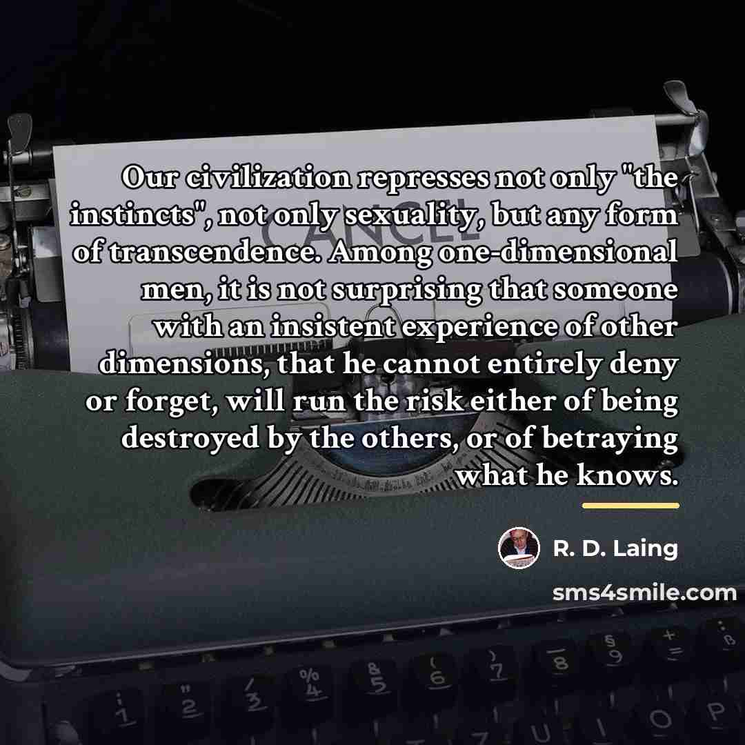 “Our civilization represses not only "the instincts", not only sexuality,…” quote by R. D. Laing