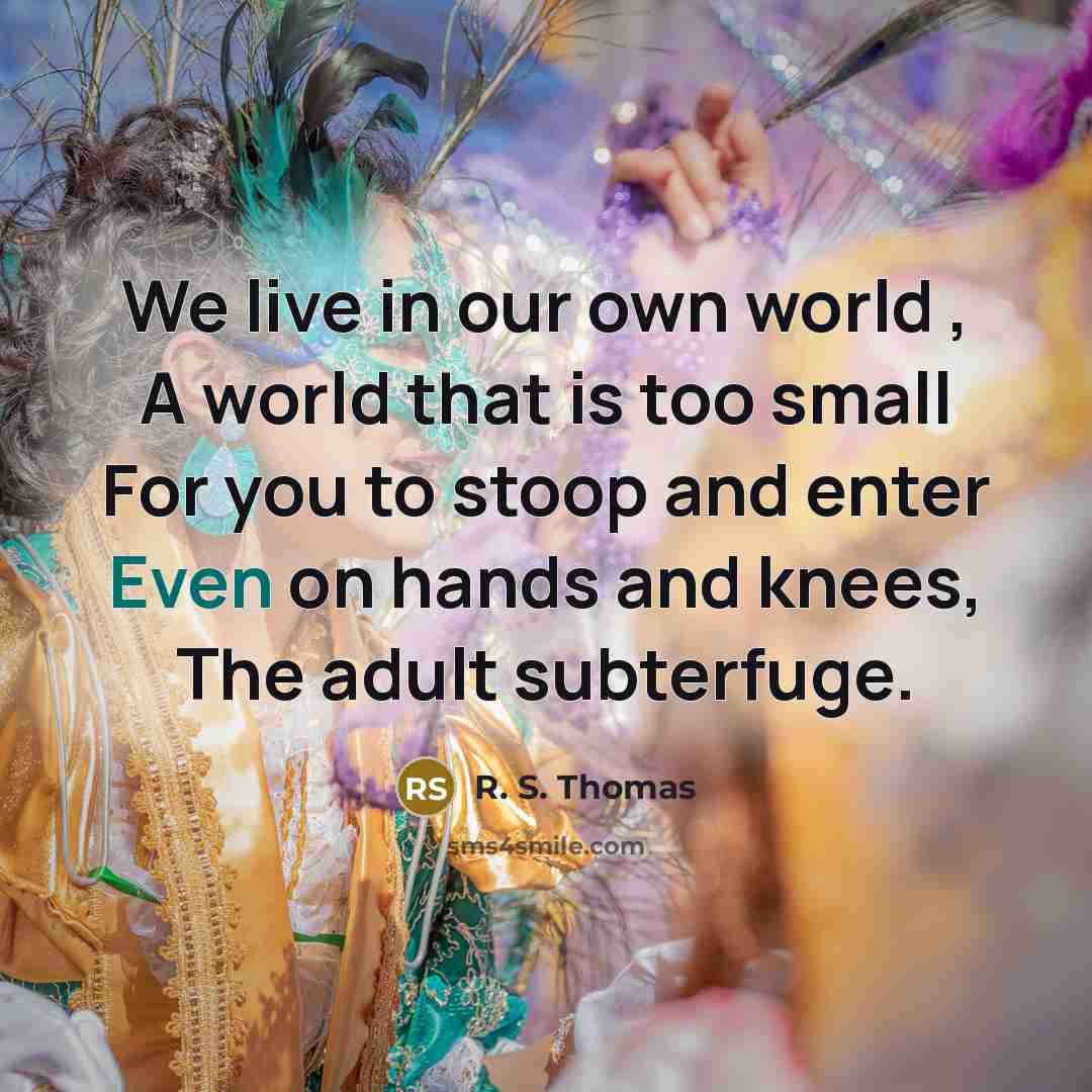 “We live in our own world , A world that…” quote by R. S. Thomas