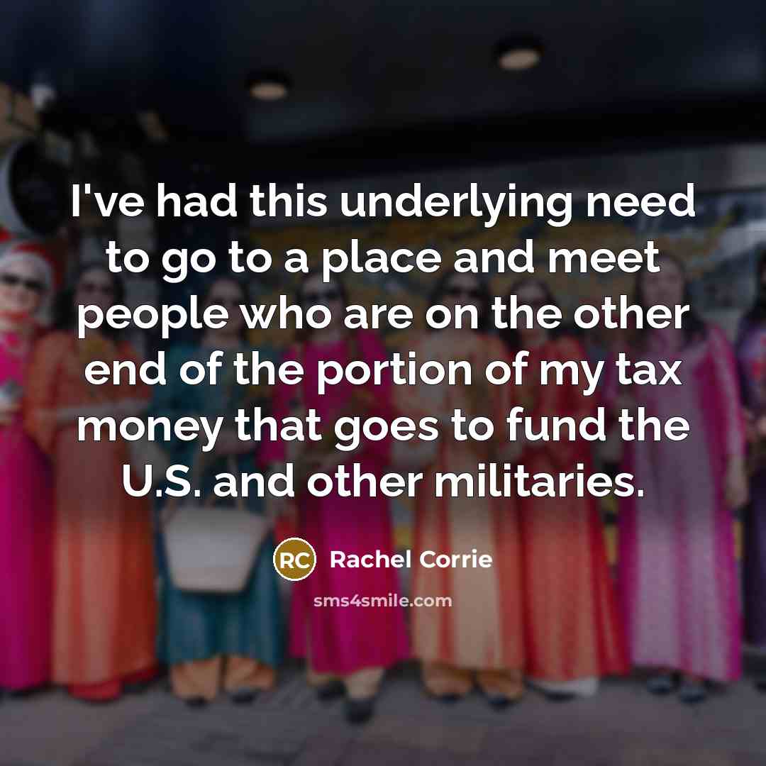 “I've had this underlying need to go to a place…” quote by Rachel Corrie