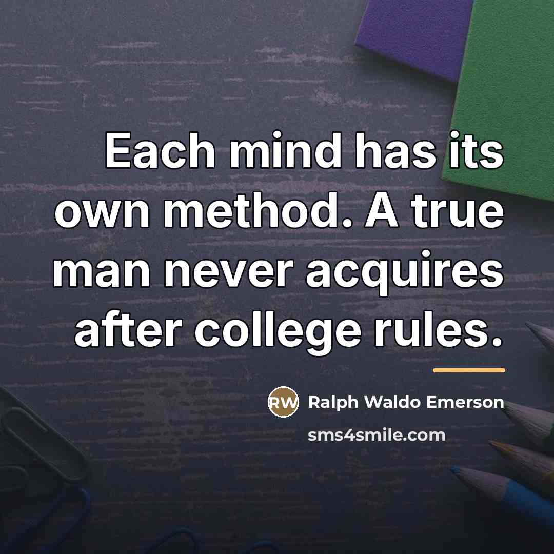 “Each mind has its own method. A true man never…” quote by Ralph Waldo Emerson