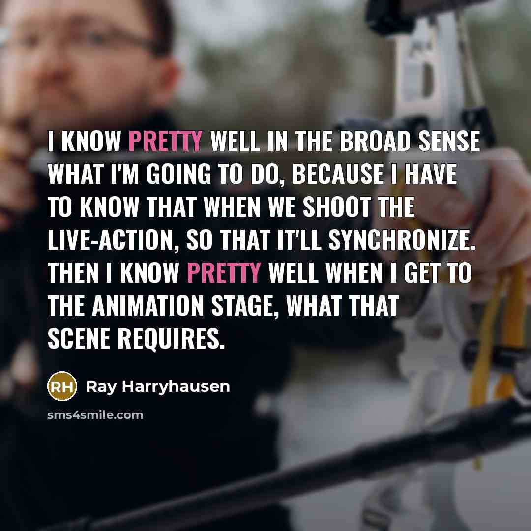 “I know pretty well in the broad sense what I'm…” quote by Ray Harryhausen