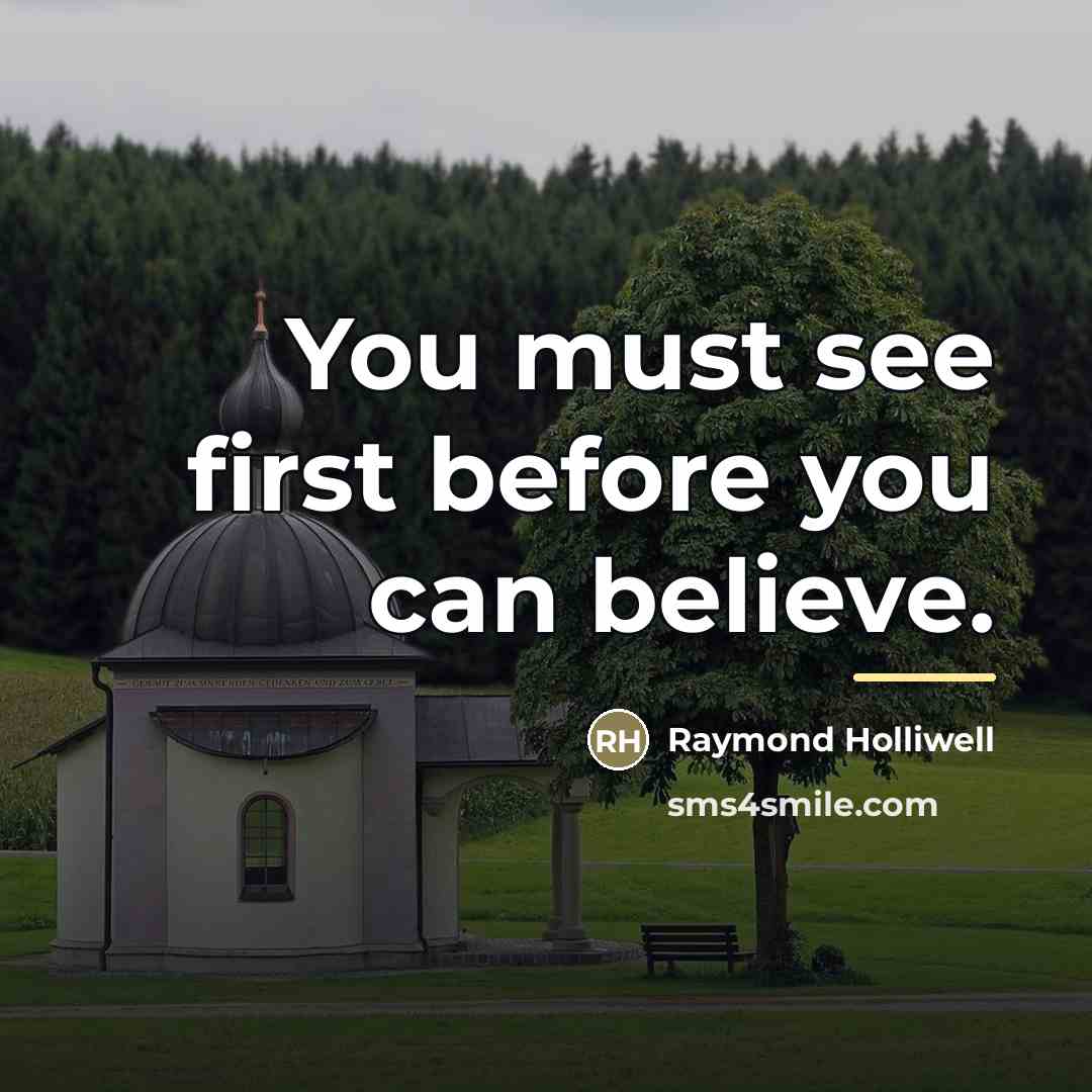“You must see first before you can believe.…” quote by Raymond Holliwell