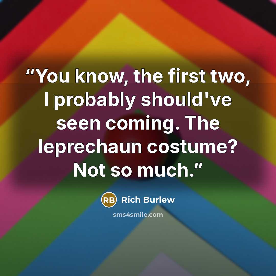 “You know, the first two, I probably should've seen coming. The leprechaun costume? Not so much.” quote by Rich Burlew