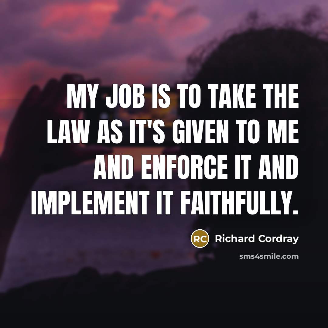 “My job is to take the law as it's given…” quote by Richard Cordray