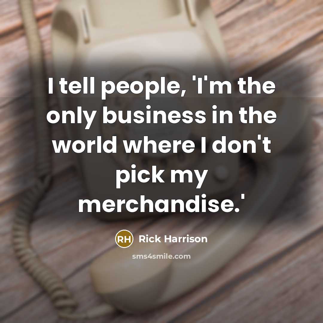“I tell people, 'I'm the only business in the world…” quote by Rick Harrison