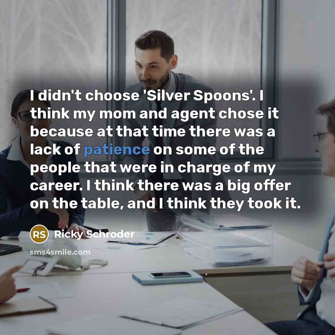 “I didn't choose 'Silver Spoons'. I think my mom and…” quote by Ricky Schroder