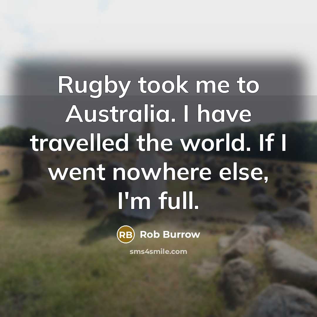 “Rugby took me to Australia. I have travelled the world.…” quote by Rob Burrow