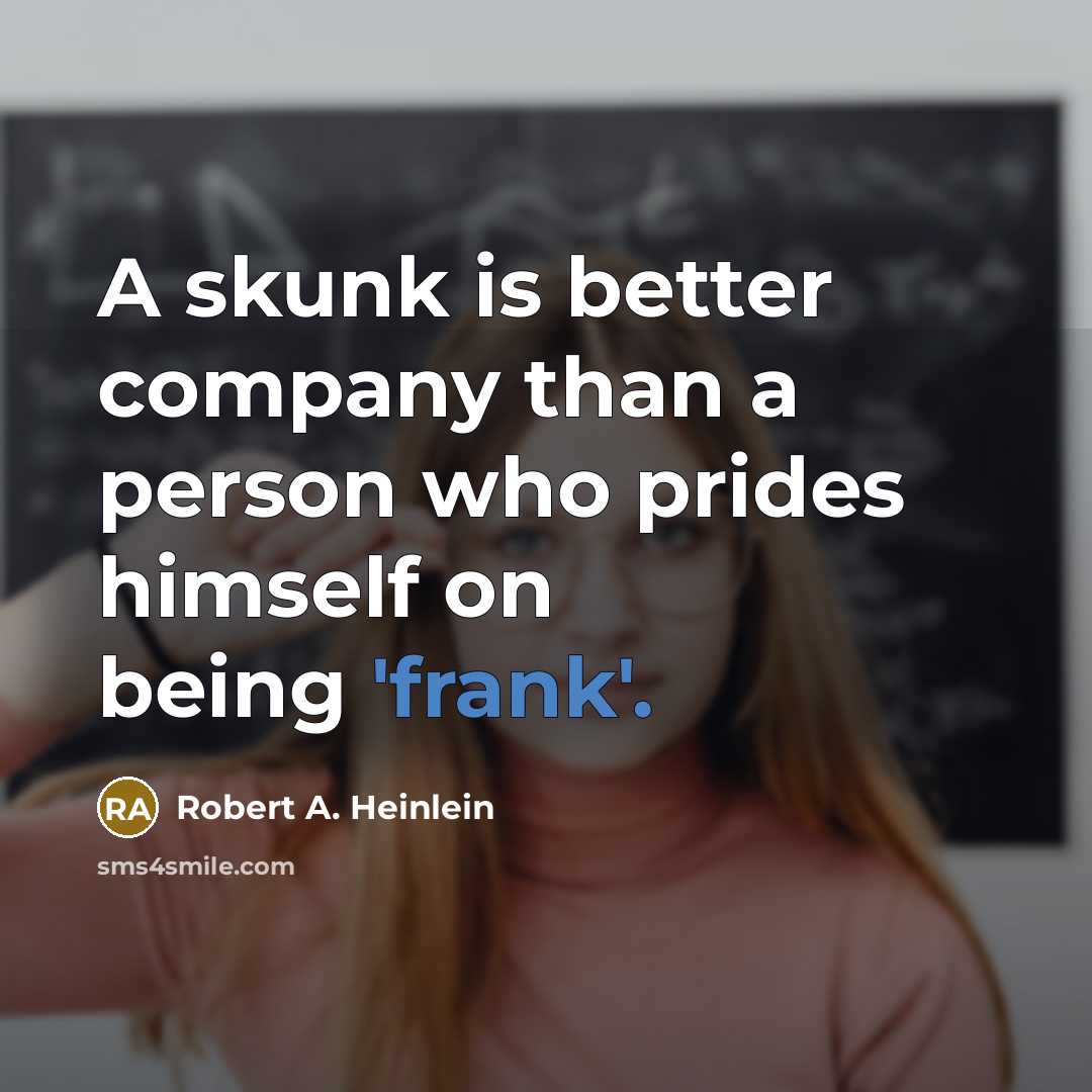 “A skunk is better company than a person who prides…” quote by Robert A. Heinlein