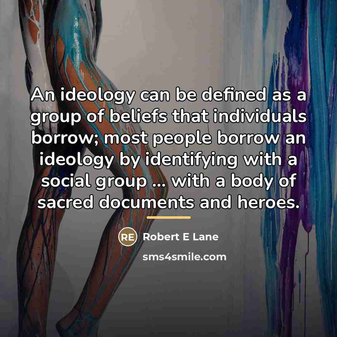 “An ideology can be defined as a group of beliefs…” quote by Robert E Lane