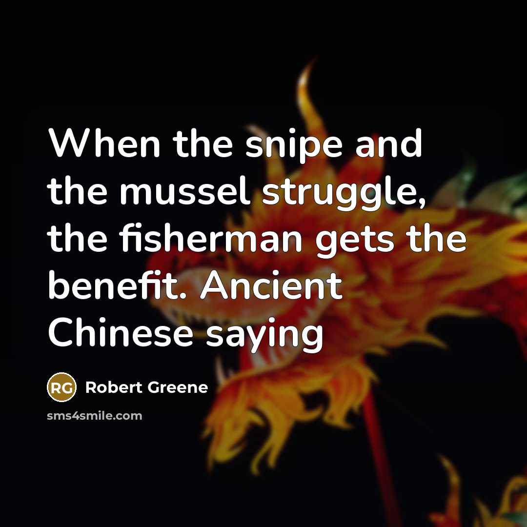 “When the snipe and the mussel struggle, the fisherman gets…” quote by Robert Greene