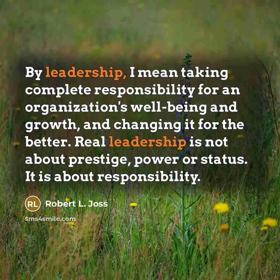 “By leadership, I mean taking complete responsibility for an organization's…” quote by Robert L. Joss