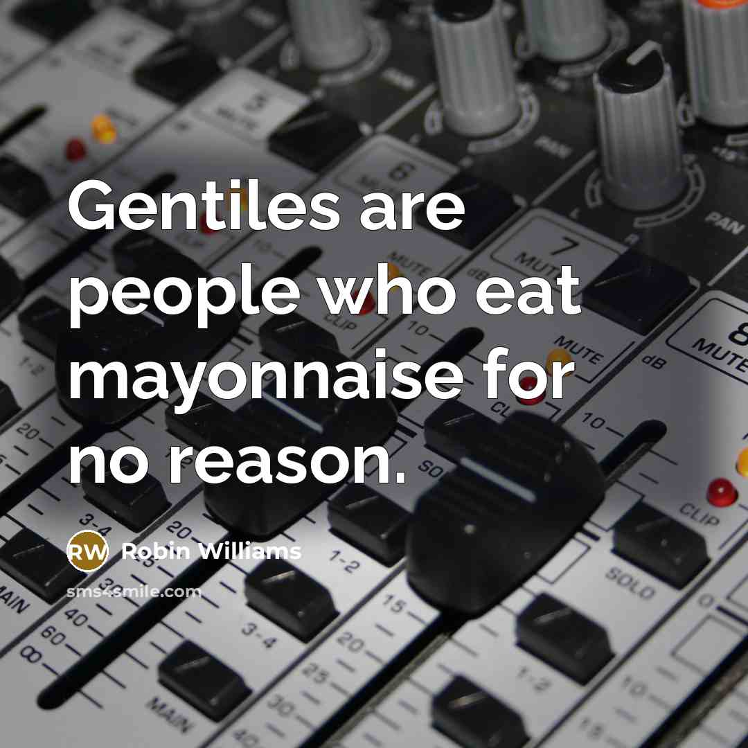 “Gentiles are people who eat mayonnaise for no reason.…” quote by Robin Williams