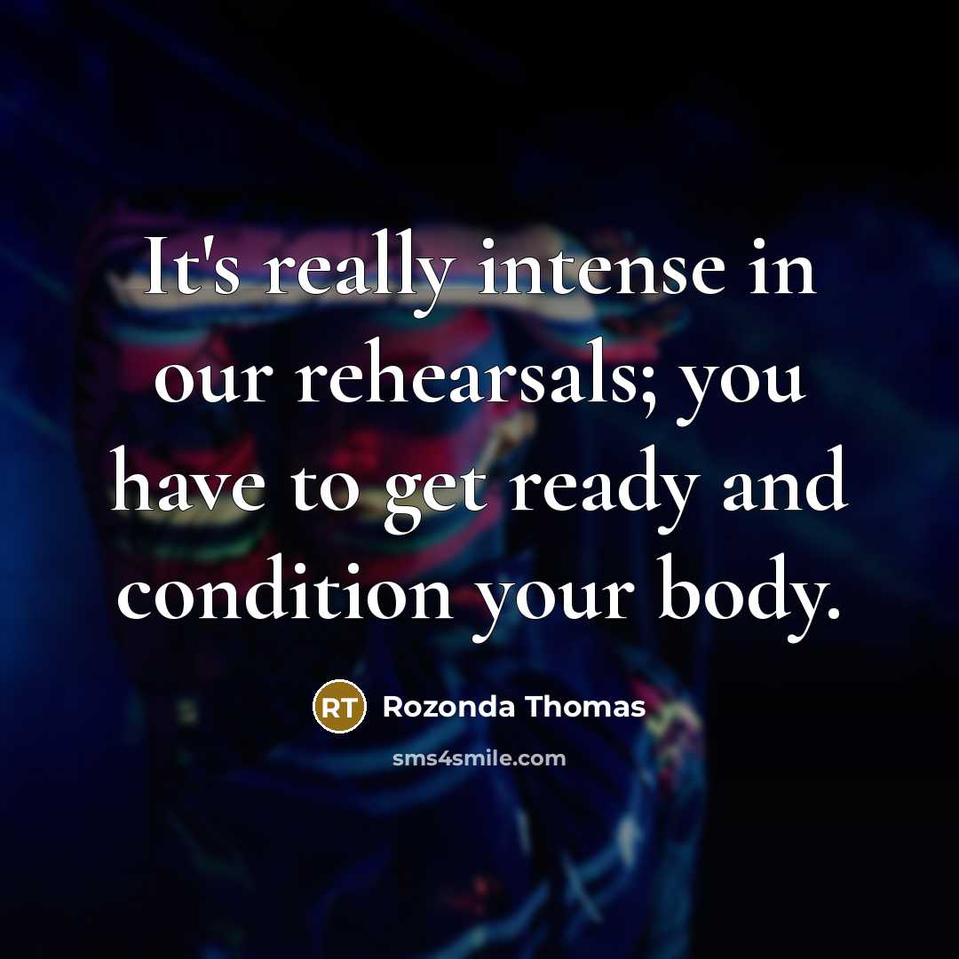 “It's really intense in our rehearsals; you have to get…” quote by Rozonda Thomas