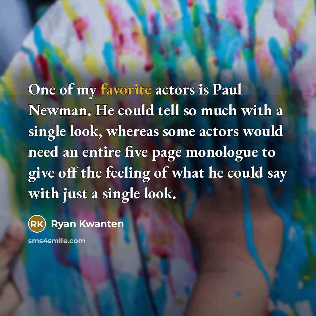 “One of my favorite actors is Paul Newman. He could…” quote by Ryan Kwanten