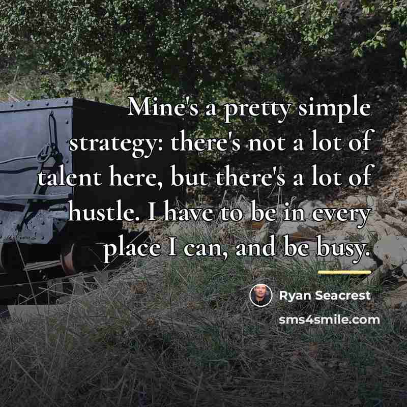 “Mine's a pretty simple strategy: there's not a lot of…” quote by Ryan Seacrest