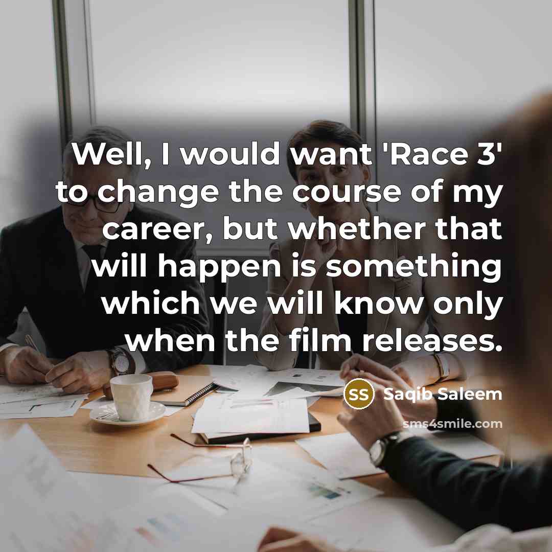 “Well, I would want 'Race 3' to change the course…” quote by Saqib Saleem