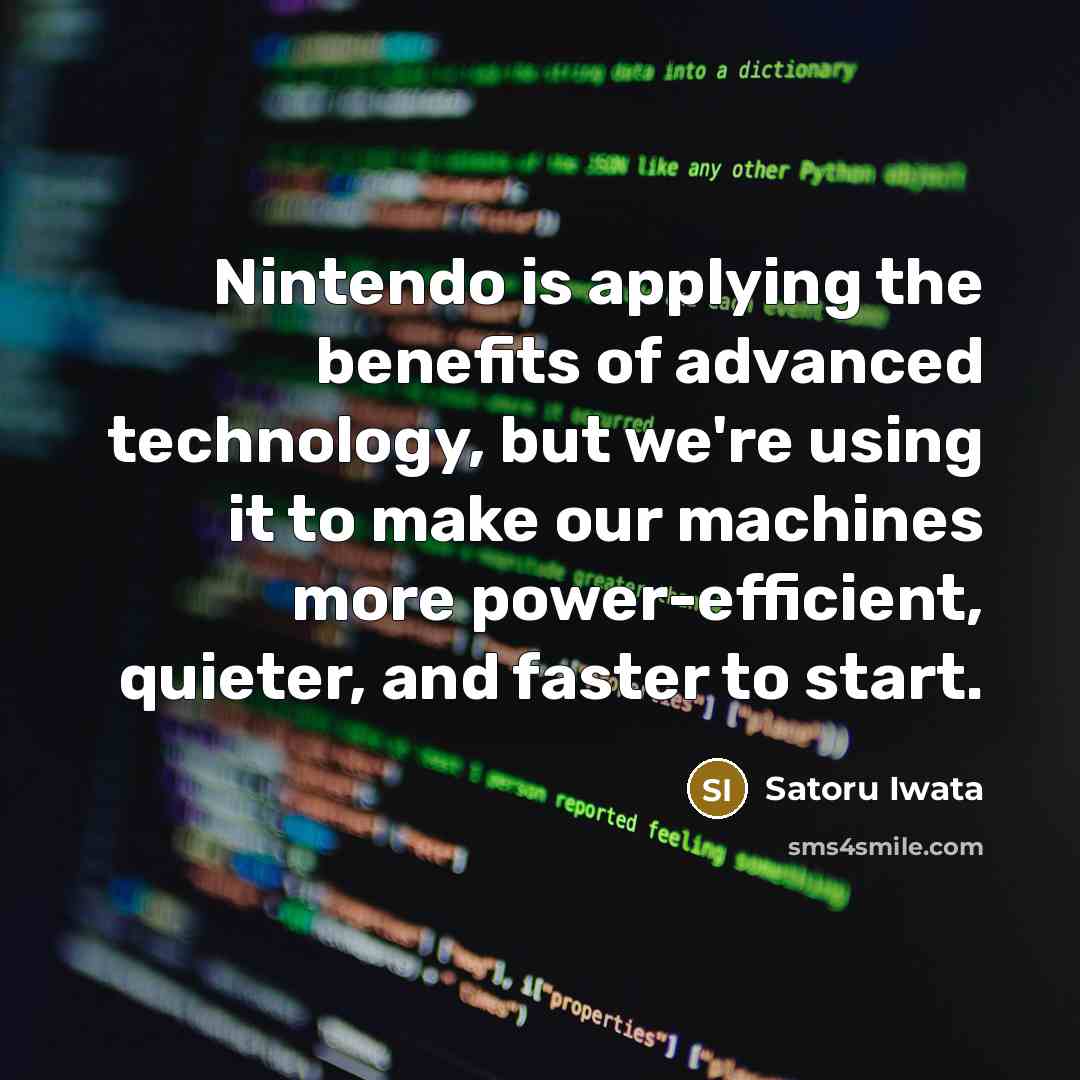 “Nintendo is applying the benefits of advanced technology, but we're…” quote by Satoru Iwata