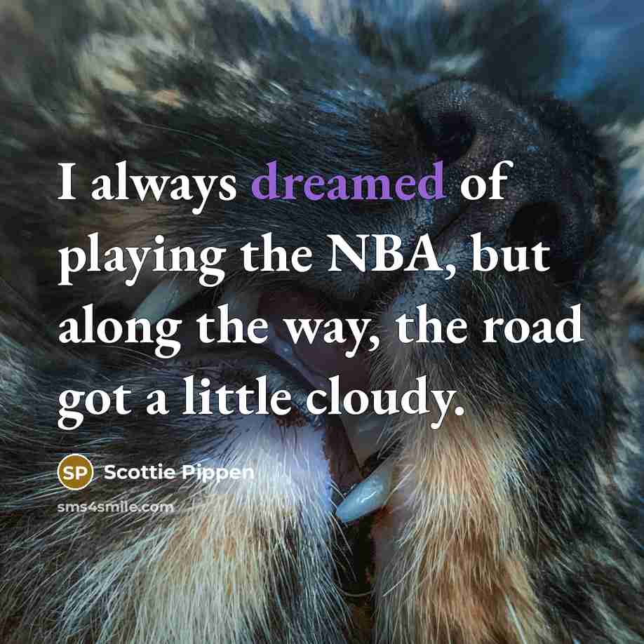 “I always dreamed of playing the NBA, but along the…” quote by Scottie Pippen