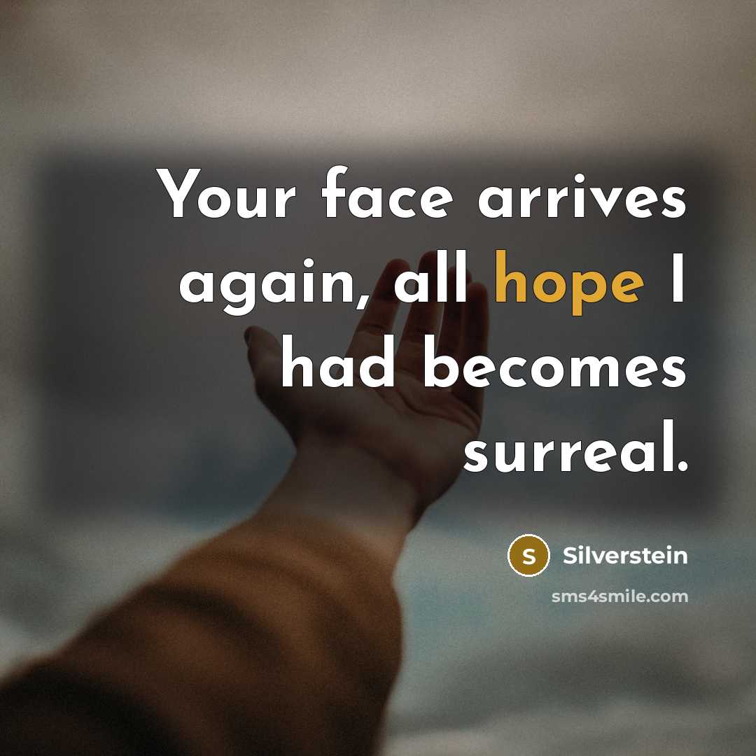“Your face arrives again, all hope I had becomes surreal.…” quote by Silverstein