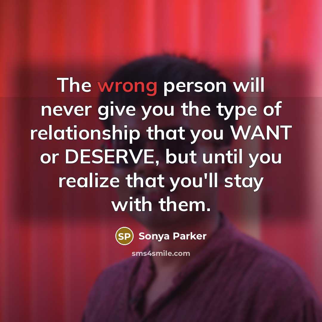 “The wrong person will never give you the type of…” quote by Sonya Parker