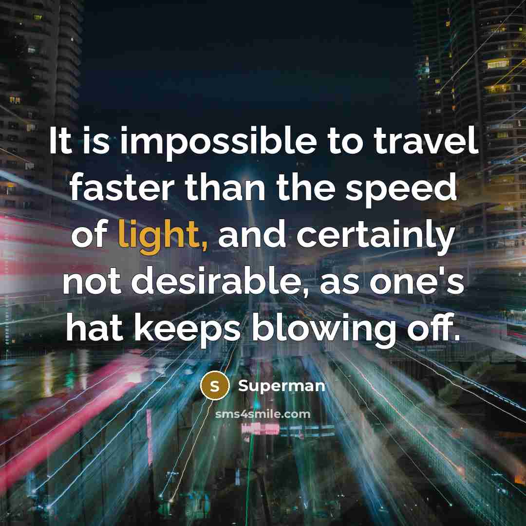 “It is impossible to travel faster than the speed of…” quote by Superman