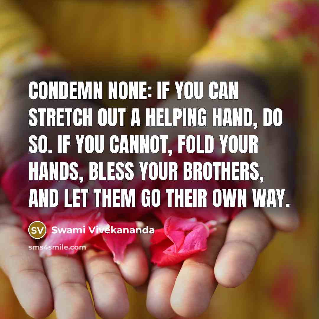 “Condemn none: if you can stretch out a helping hand,…” quote by Swami Vivekananda