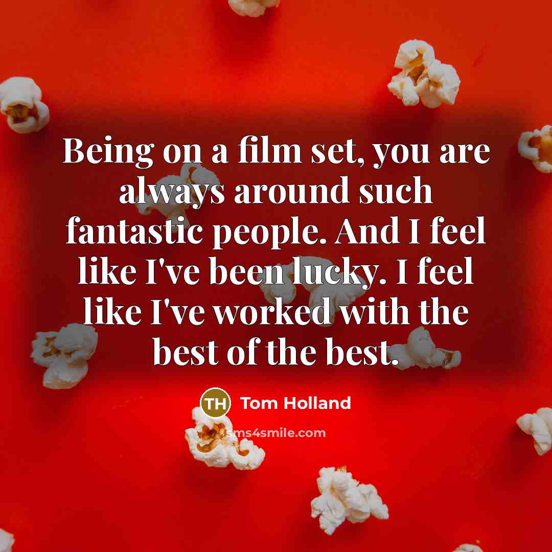 “Being on a film set, you are always around such…” quote by Tom Holland