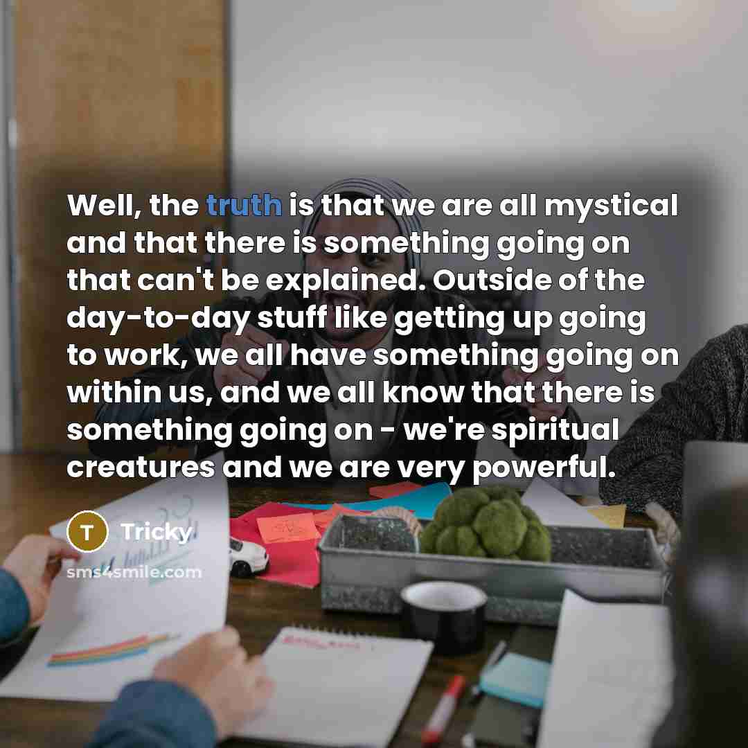 “Well, the truth is that we are all mystical and…” quote by Tricky