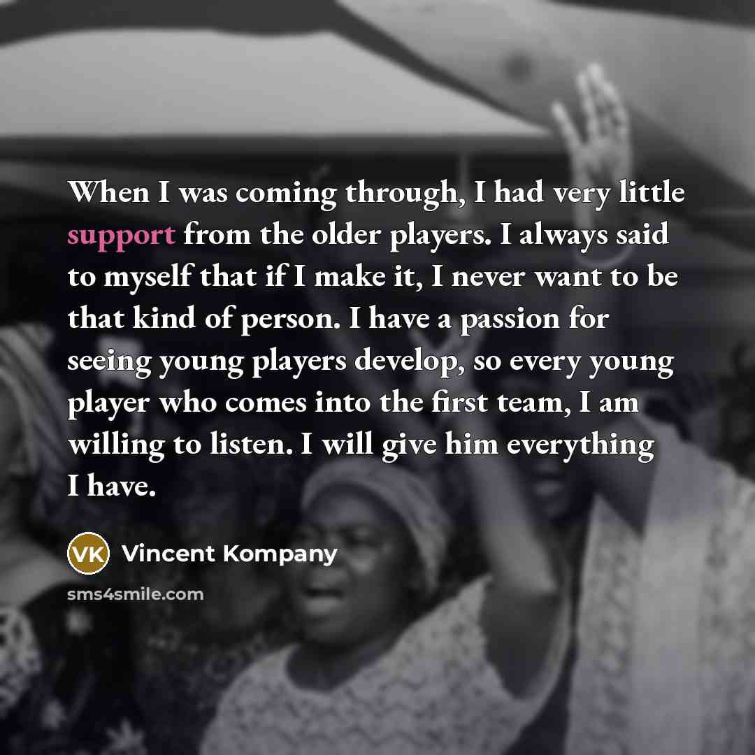 “When I was coming through, I had very little support…” quote by Vincent Kompany