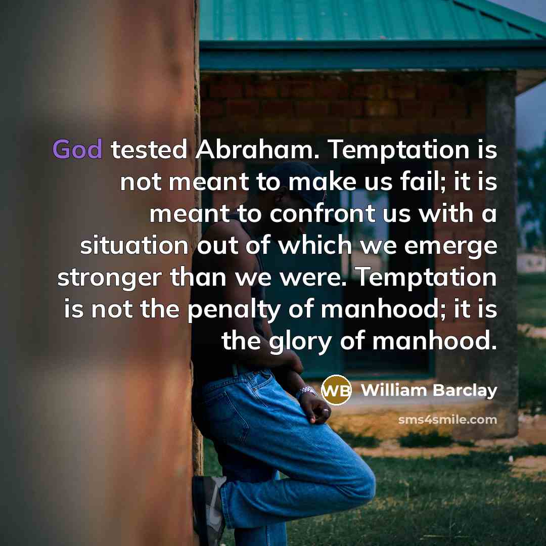 “God tested Abraham. Temptation is not meant to make us…” quote by William Barclay