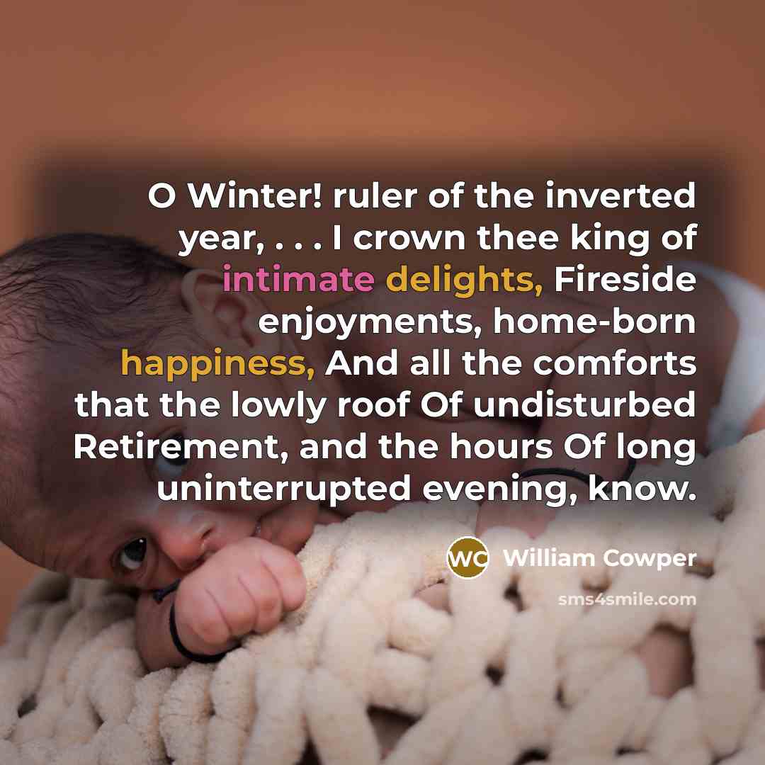 “O Winter! ruler of the inverted year, . . .…” quote by William Cowper