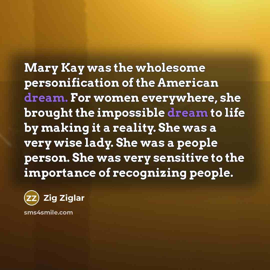 “Mary Kay was the wholesome personification of the American dream.…” quote by Zig Ziglar