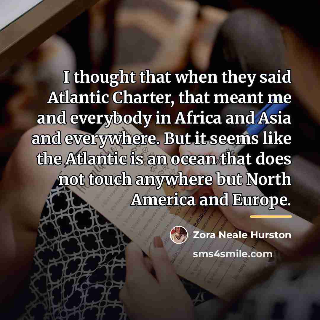 “I thought that when they said Atlantic Charter, that meant…” quote by Zora Neale Hurston