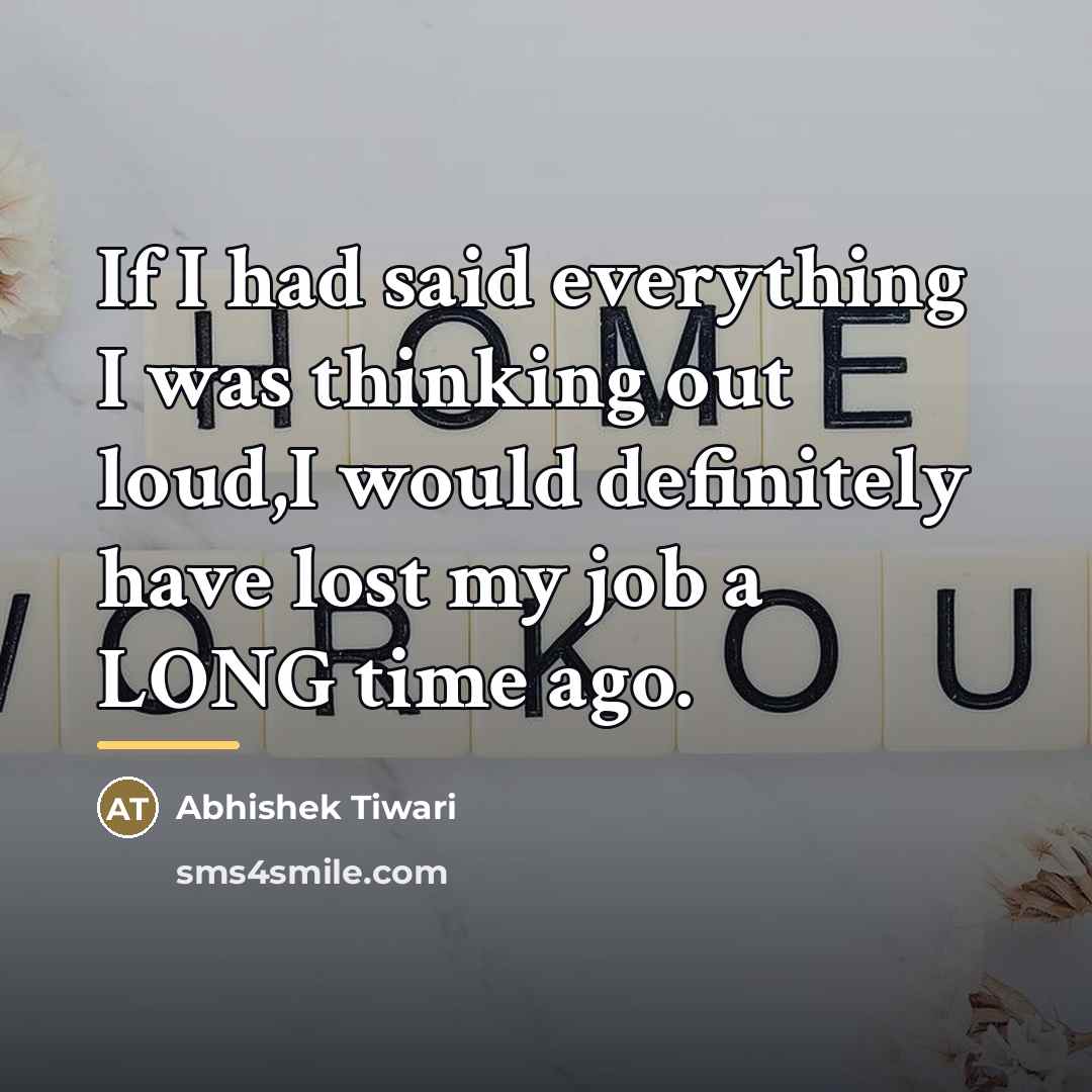“If I had said everything I was thinking out loud,I…” quote by Abhishek Tiwari