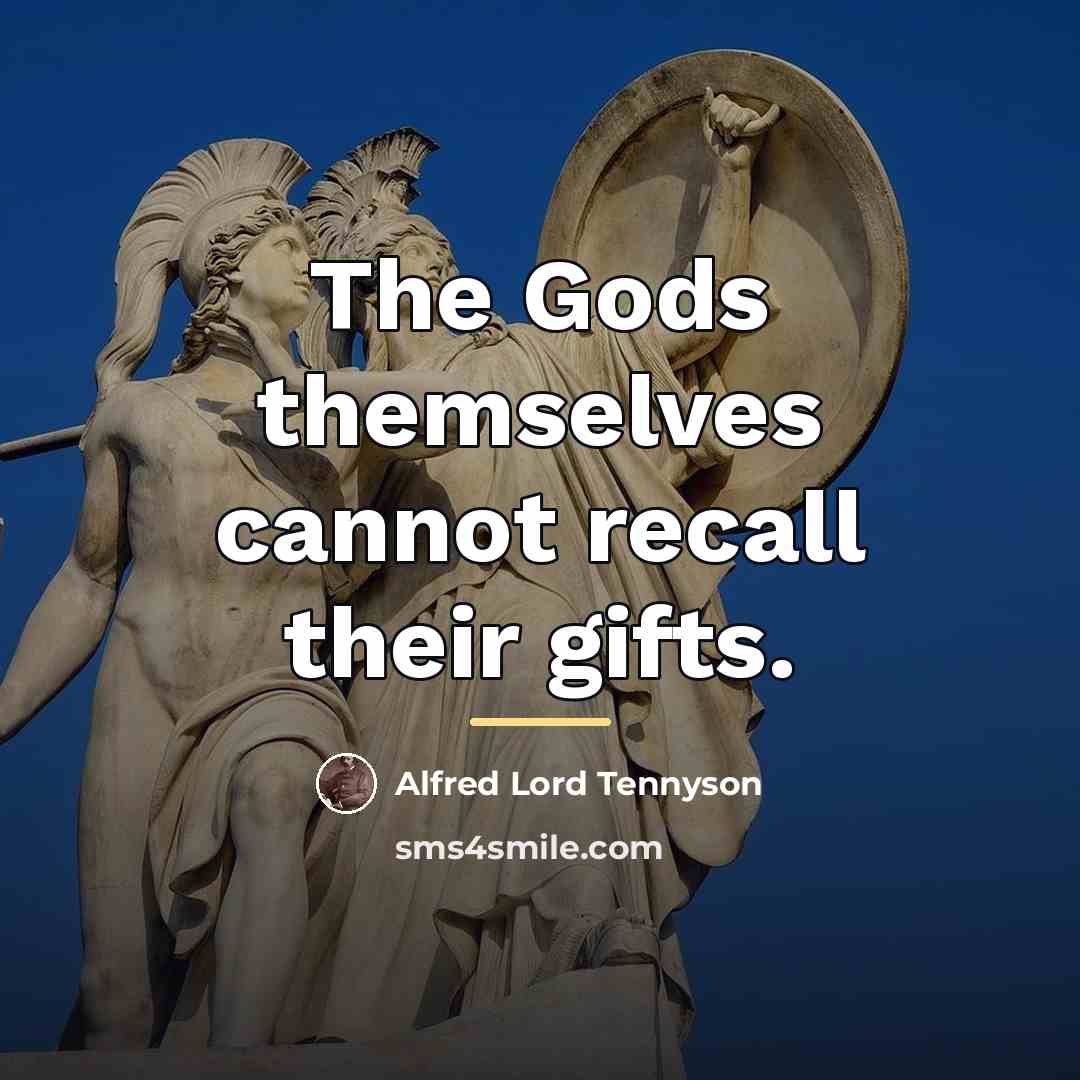 “The Gods themselves cannot recall their gifts.…” quote by Alfred Lord Tennyson