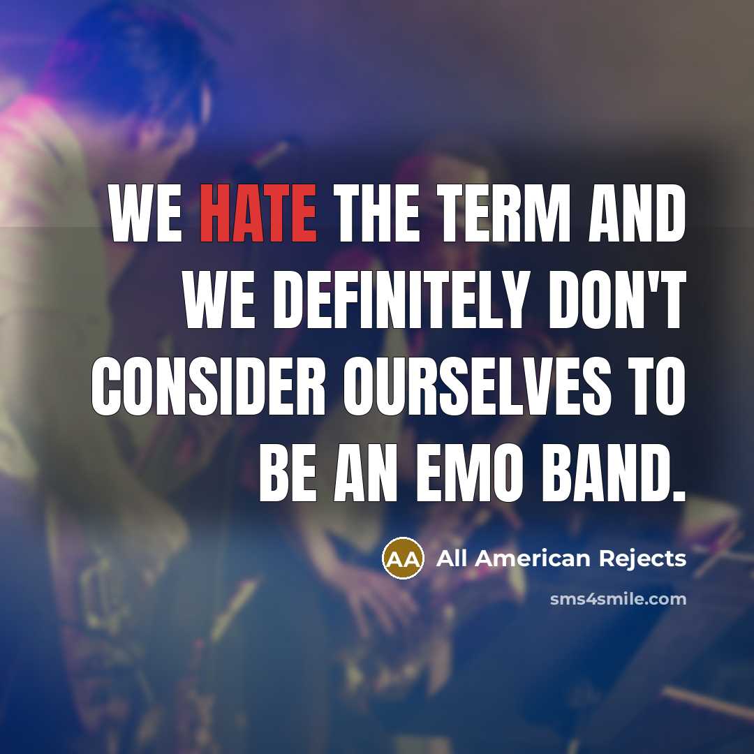 “We hate the term and we definitely don't consider ourselves to be an emo band.” quote by All American Rejects