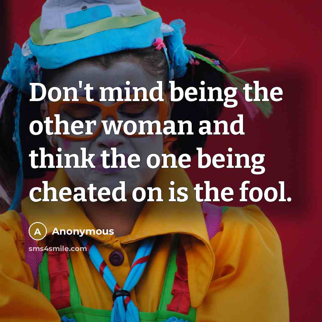 “Don't mind being the other woman and think the one…” quote by Anonymous
