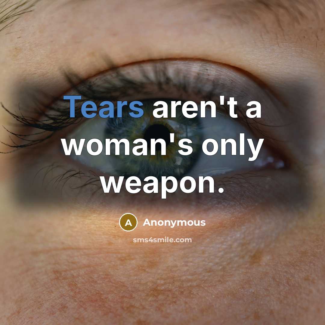 “Tears aren't a woman's only weapon.…” quote by Anonymous