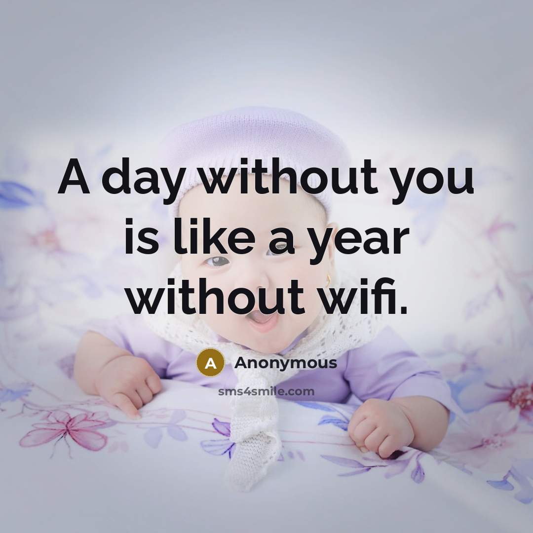 “A day without you is like a year without wifi.…” quote by Anonymous